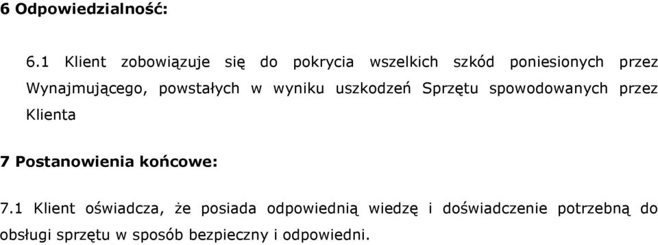 Wynajmującego, powstałych w wyniku uszkodzeń Sprzętu spowodowanych przez Klienta 7