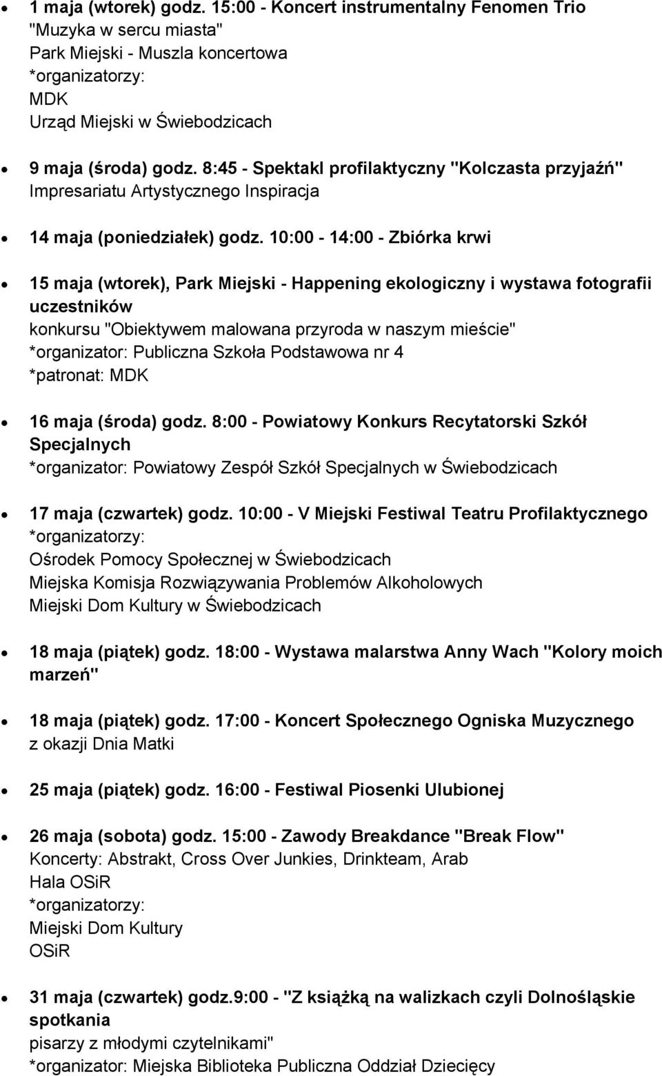 10:00-14:00 - Zbiórka krwi 15 maja (wtorek), Park Miejski - Happening ekologiczny i wystawa fotografii uczestników konkursu "Obiektywem malowana przyroda w naszym mieście" *organizator: Publiczna