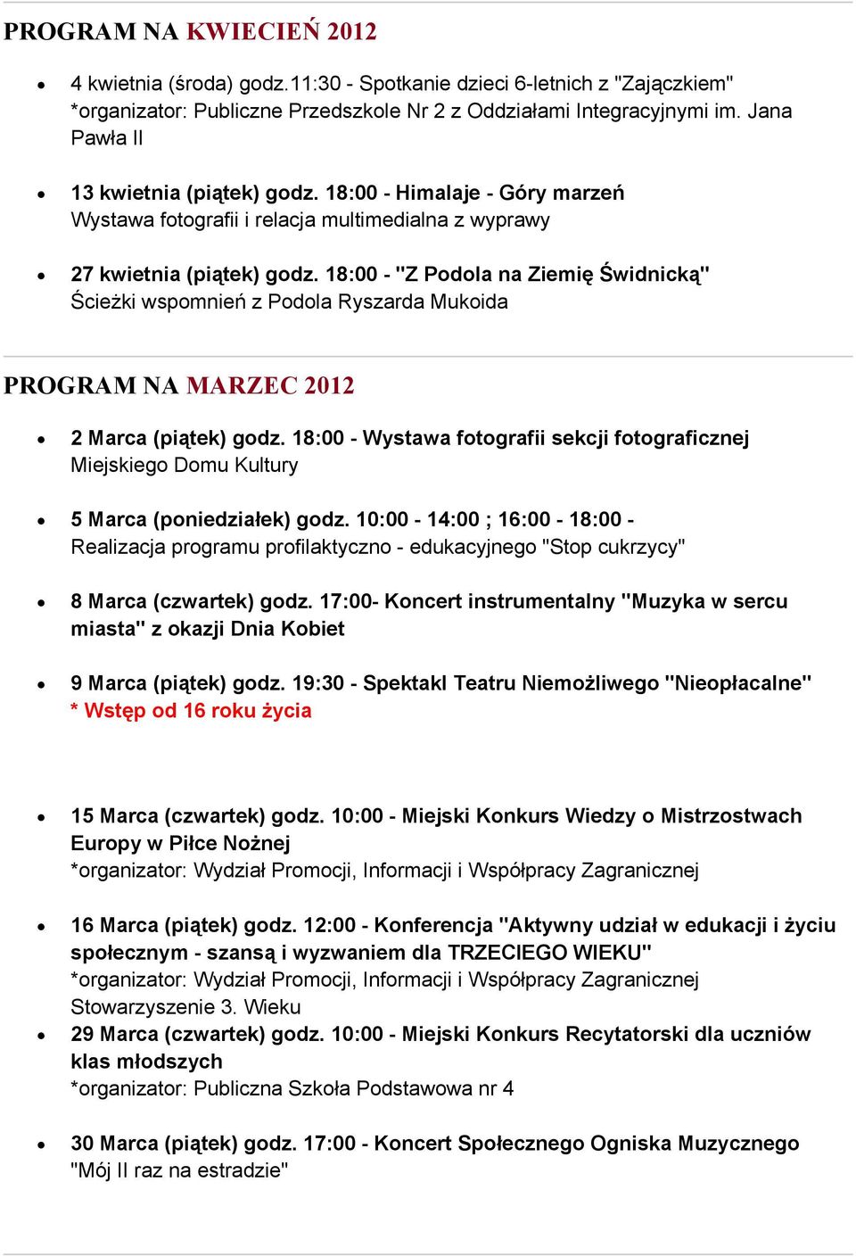 18:00 - "Z Podola na Ziemię Świdnicką" Ścieżki wspomnień z Podola Ryszarda Mukoida PROGRAM NA MARZEC 2012 2 Marca (piątek) godz.