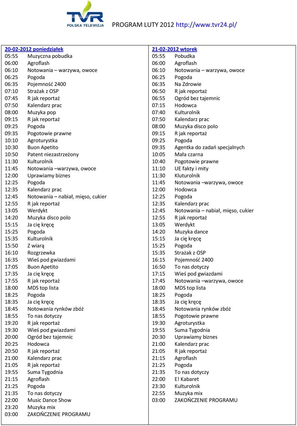 reportaż 22:00 Music Dance Show 23:20 Muzyka mix 21-02-2012 wtorek 06:55 Ogród bez tajemnic 07:15 Hodowca 08:00 Muzyka disco polo 09:35 Agentka do zadań specjalnych 10:05 Mała czarna 10:40