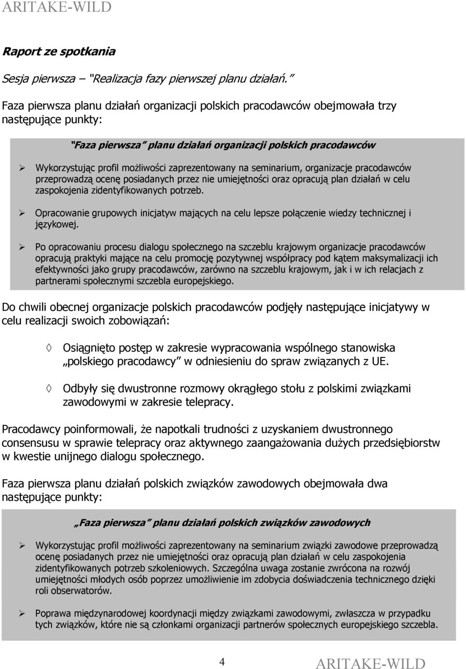 zaprezentowany na seminarium, organizacje pracodawców przeprowadzą ocenę posiadanych przez nie umiejętności oraz opracują plan działań w celu zaspokojenia zidentyfikowanych potrzeb.