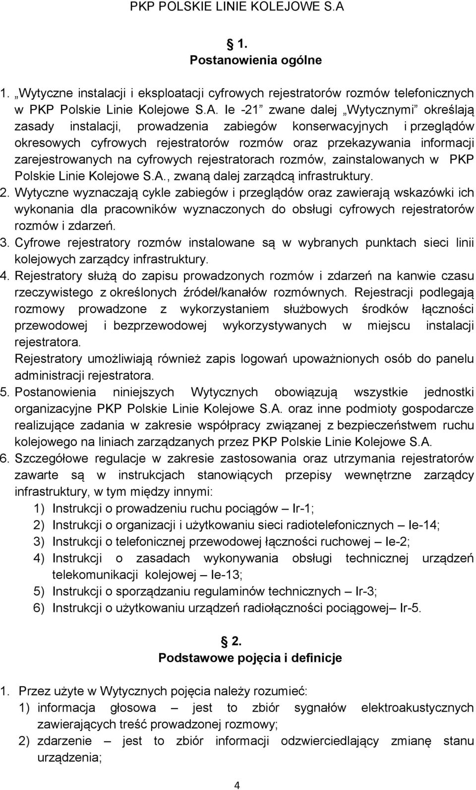 na cyfrowych rejestratorach rozmów, zainstalowanych w PKP Polskie Linie Kolejowe S.A., zwaną dalej zarządcą infrastruktury. 2.