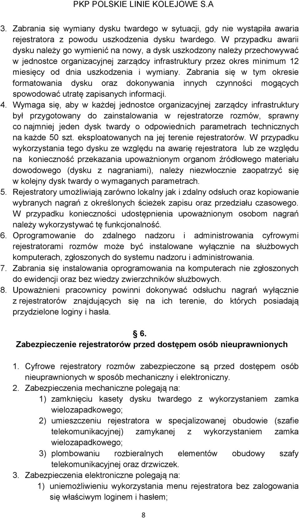 wymiany. Zabrania się w tym okresie formatowania dysku oraz dokonywania innych czynności mogących spowodować utratę zapisanych informacji. 4.