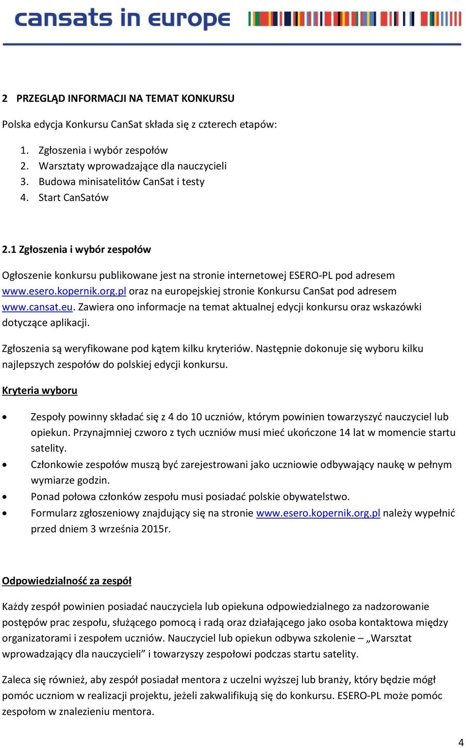 pl oraz na europejskiej stronie Konkursu CanSat pod adresem www.cansat.eu. Zawiera ono informacje na temat aktualnej edycji konkursu oraz wskazówki dotyczące aplikacji.