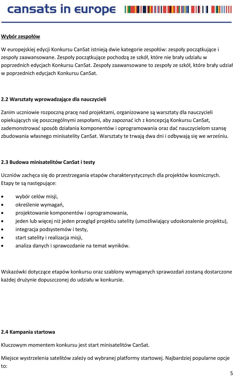 Zespoły zaawansowane to zespoły ze szkół, które brały udział w poprzednich edycjach Konkursu CanSat. 2.