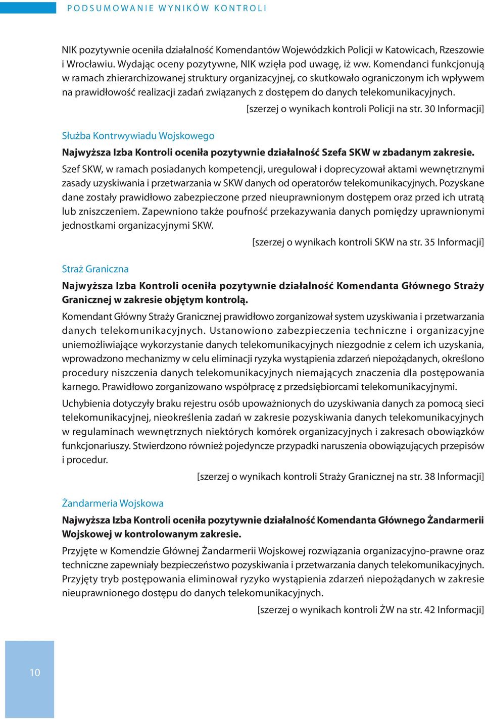 Komendanci funkcjonują w ramach zhierarchizowanej struktury organizacyjnej, co skutkowało ograniczonym ich wpływem na prawidłowość realizacji zadań związanych z dostępem do danych telekomunikacyjnych.