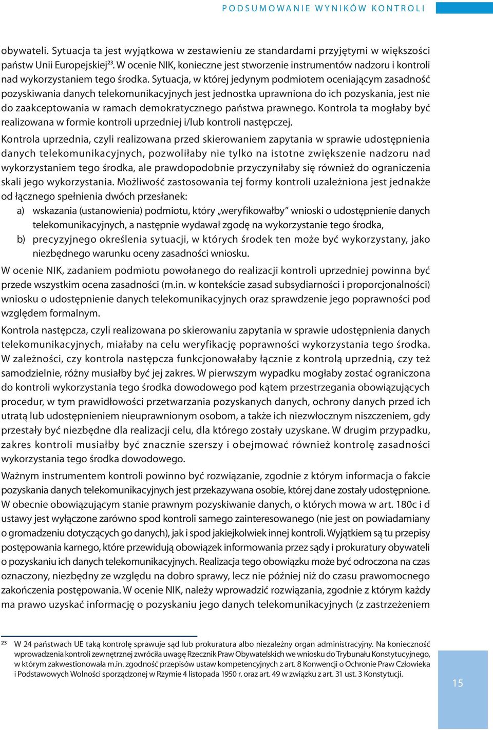 Sytuacja, w której jedynym podmiotem oceniającym zasadność pozyskiwania danych telekomunikacyjnych jest jednostka uprawniona do ich pozyskania, jest nie do zaakceptowania w ramach demokratycznego