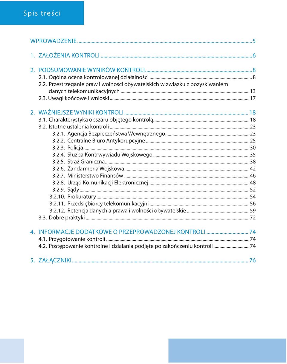 ..23 3.2.2. Centralne Biuro Antykorupcyjne...25 3.2.3. Policja...30 3.2.4. Służba Kontrwywiadu Wojskowego...35 3.2.5. Straż Graniczna...38 3.2.6. Żandarmeria Wojskowa...42 3.2.7.