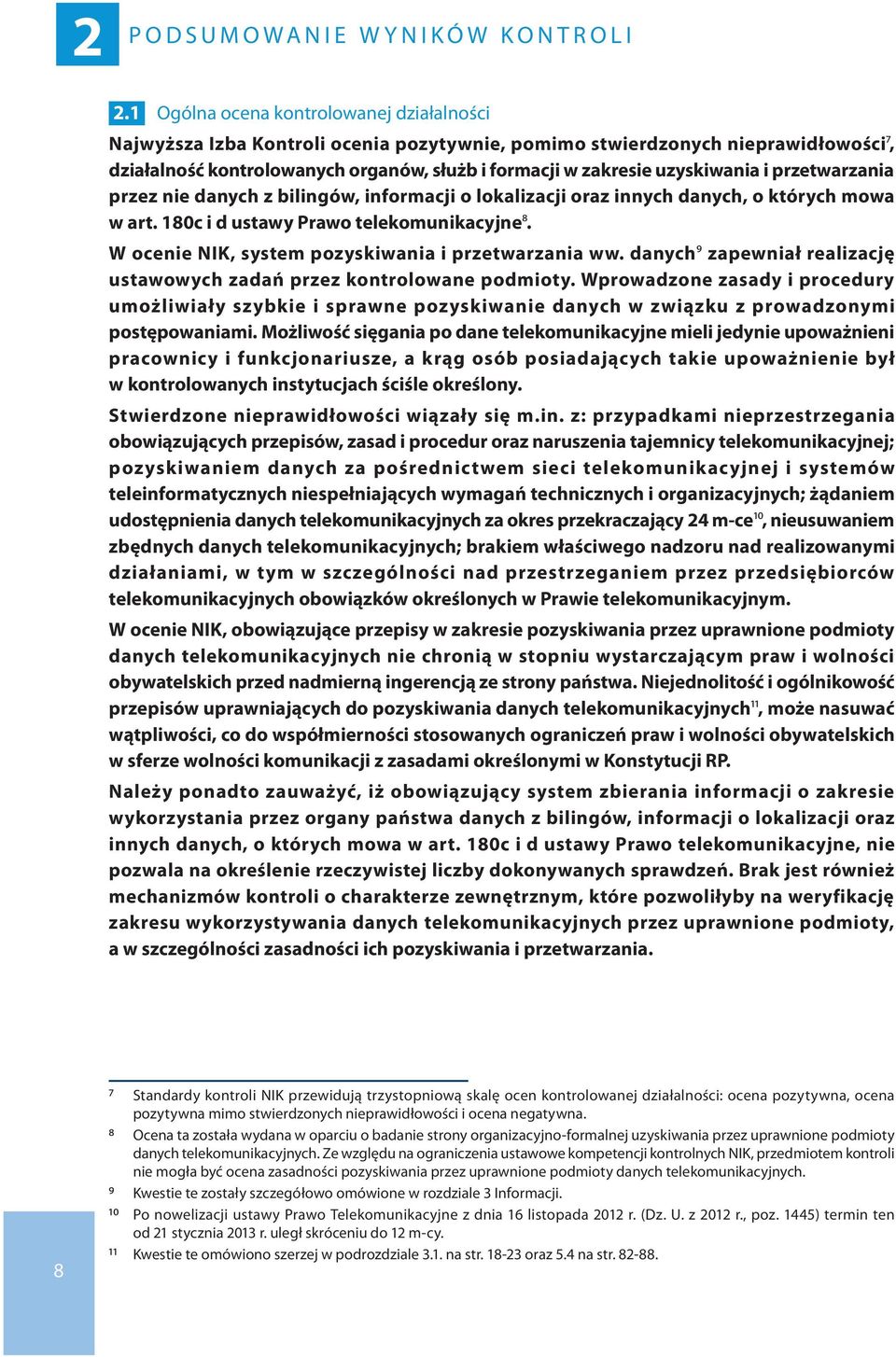 uzyskiwania i przetwarzania przez nie danych z bilingów, informacji o lokalizacji oraz innych danych, o których mowa w art. 180c i d ustawy Prawo telekomunikacyjne8.