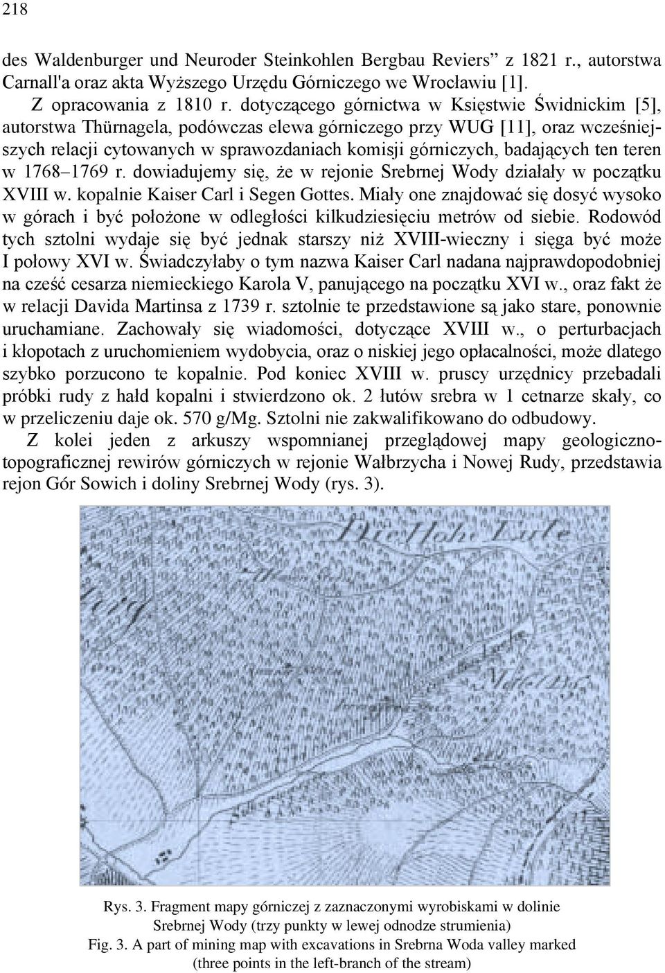 badających ten teren w 1768 1769 r. dowiadujemy się, że w rejonie Srebrnej Wody działały w początku XVIII w. kopalnie Kaiser Carl i Segen Gottes.