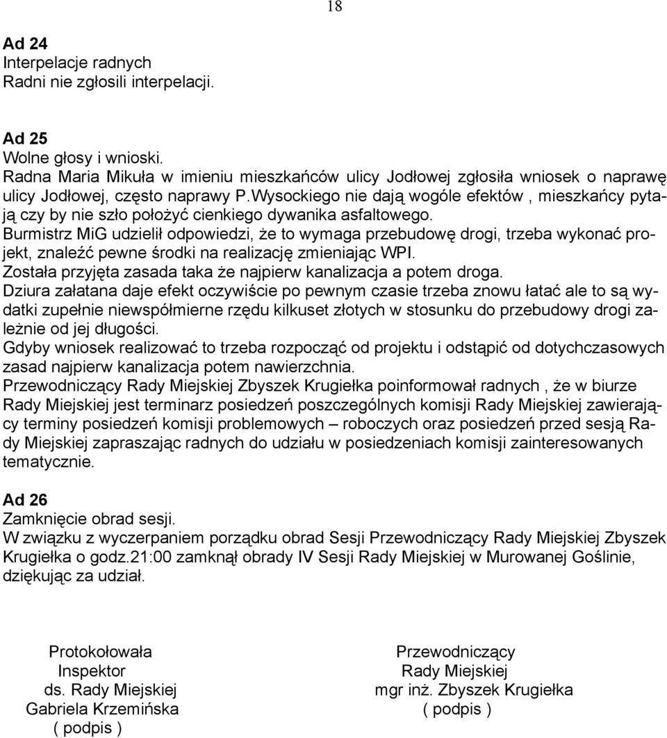 Wysockiego nie dają wogóle efektów, mieszkańcy pytają czy by nie szło położyć cienkiego dywanika asfaltowego.