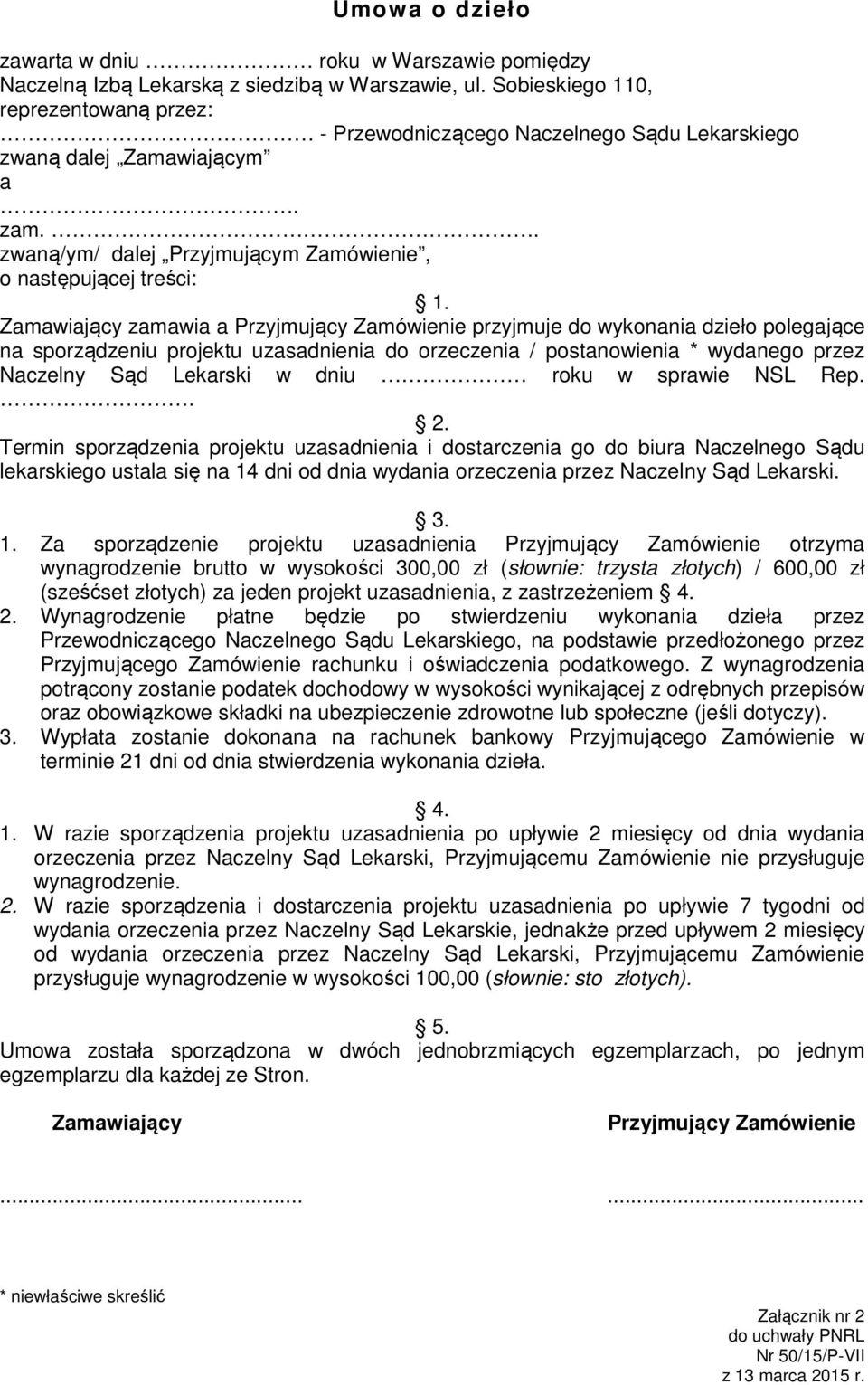 Zamawiający zamawia a Przyjmujący Zamówienie przyjmuje do wykonania dzieło polegające na sporządzeniu projektu uzasadnienia do orzeczenia / postanowienia * wydanego przez Naczelny Sąd Lekarski w dniu