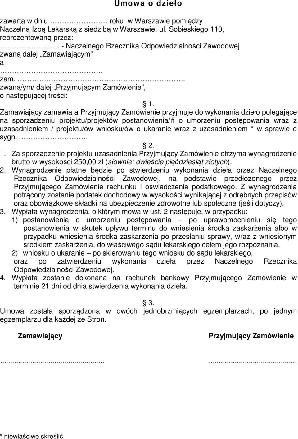 Zamawiający zamawia a Przyjmujący Zamówienie przyjmuje do wykonania dzieło polegające na sporządzeniu projektu/projektów postanowienia/ń o umorzeniu postępowania wraz z uzasadnieniem / projektu/ów