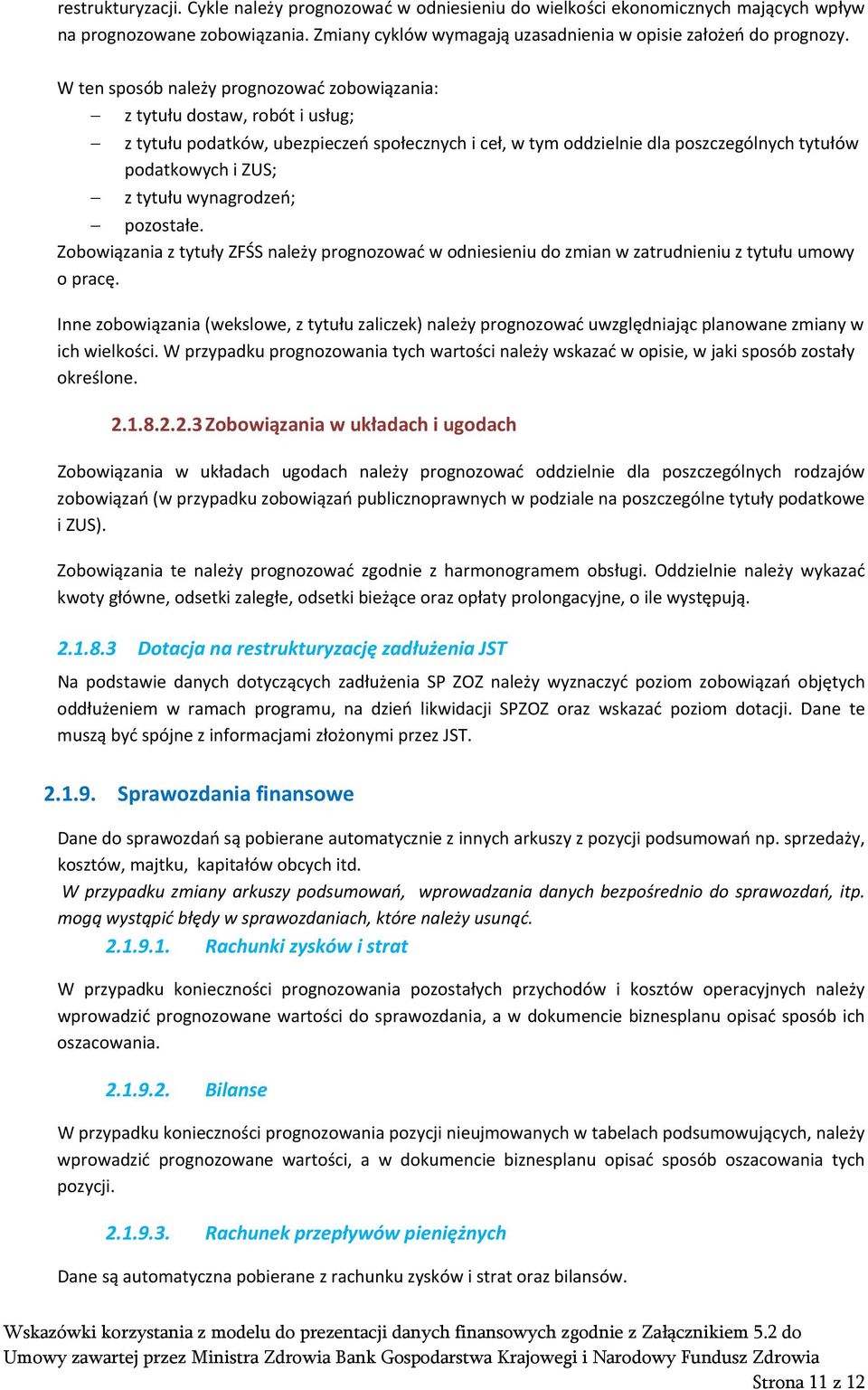 wynagrodzeń; pozostałe. Zobowiązania z tytuły ZFŚS należy prognozować w odniesieniu do zmian w zatrudnieniu z tytułu umowy o pracę.