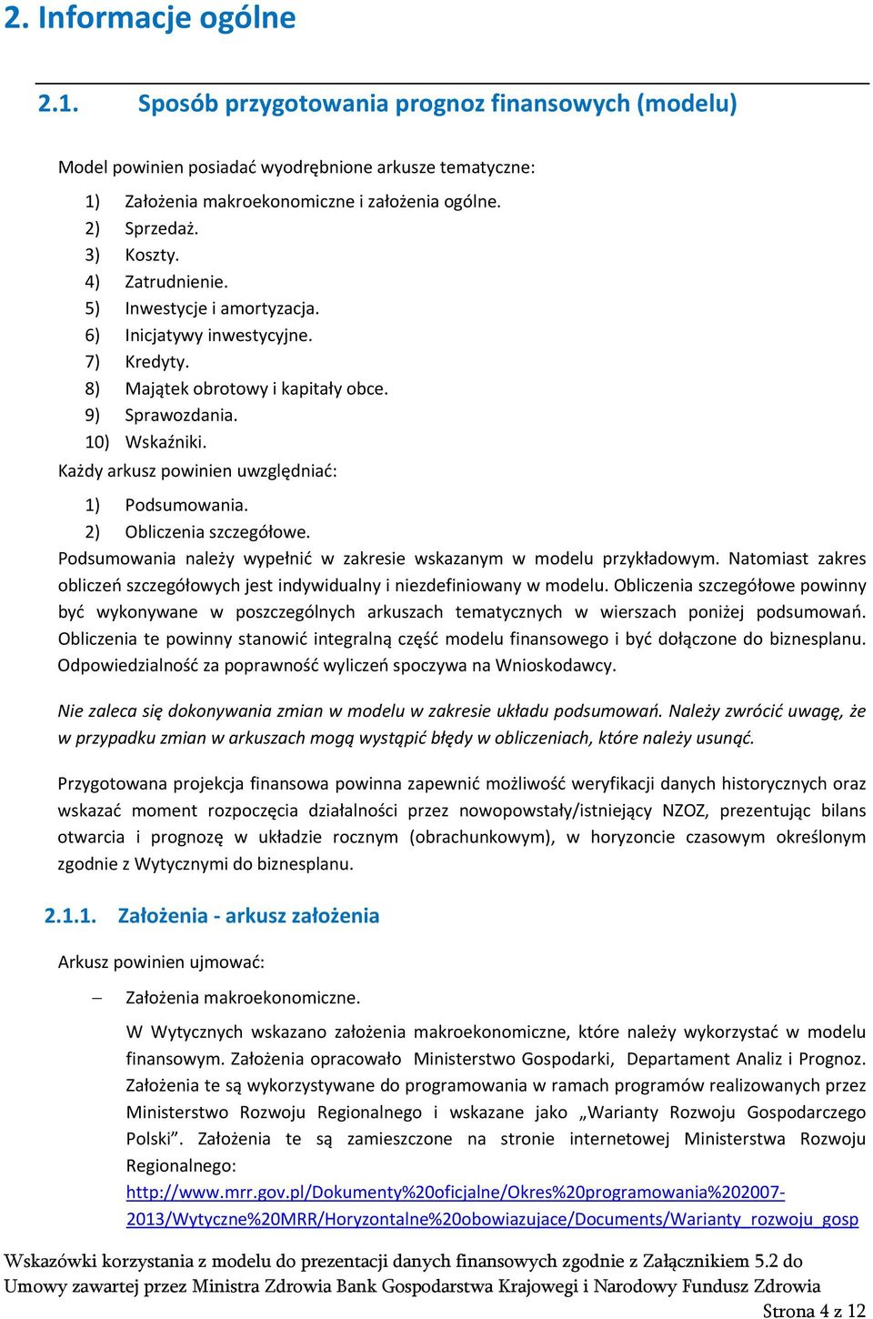 Każdy arkusz powinien uwzględniać: 1) Podsumowania. 2) Obliczenia szczegółowe. Podsumowania należy wypełnić w zakresie wskazanym w modelu przykładowym.