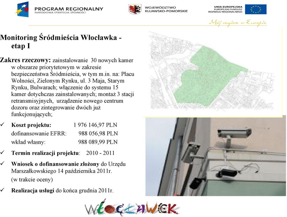 zintegrowanie dwóch już funkcjonujących; Koszt projektu: 1 976 146,97 PLN dofinansowanie EFRR: 988 056,98 PLN wkład własny: 988 089,99 PLN Termin realizacji projektu: