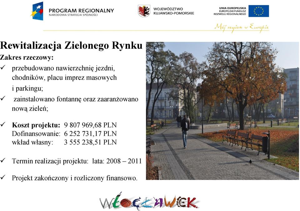 zieleń; Koszt projektu: 9 807 969,68 PLN Dofinansowanie: 6 252 731,17 PLN wkład własny: 3