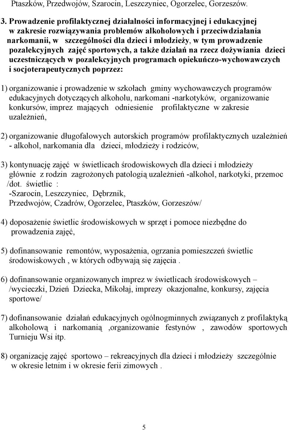 prowadzenie pozalekcyjnych zajęć sportowych, a także działań na rzecz dożywiania dzieci uczestniczących w pozalekcyjnych programach opiekuńczo-wychowawczych i socjoterapeutycznych poprzez: 1)