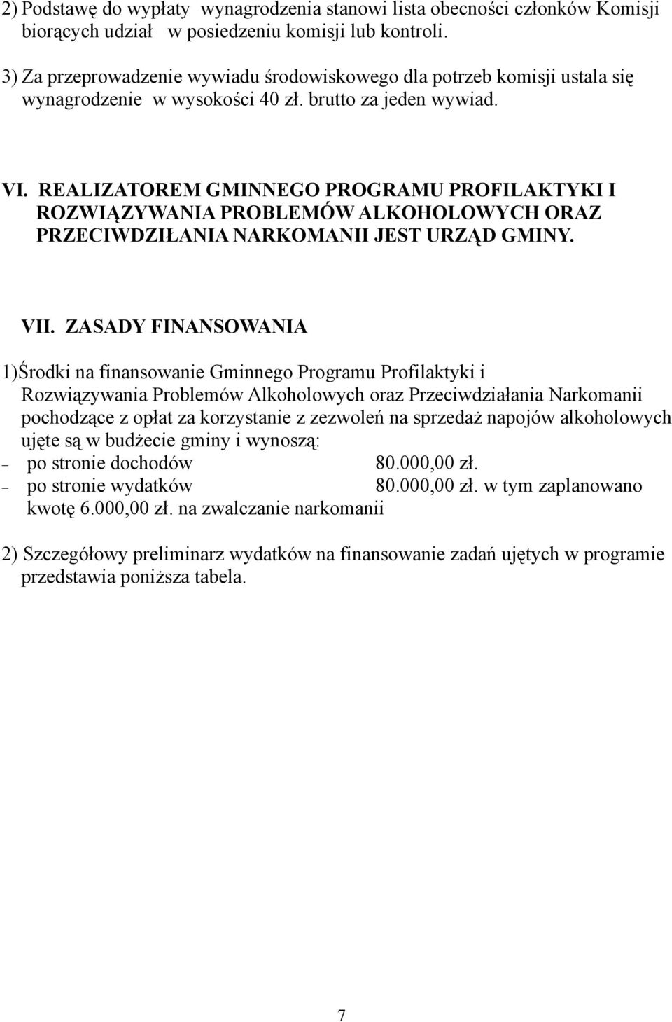 REALIZATOREM GMINNEGO PROGRAMU PROFILAKTYKI I ROZWIĄZYWANIA PROBLEMÓW ALKOHOLOWYCH ORAZ PRZECIWDZIŁANIA NARKOMANII JEST URZĄD GMINY. VII.