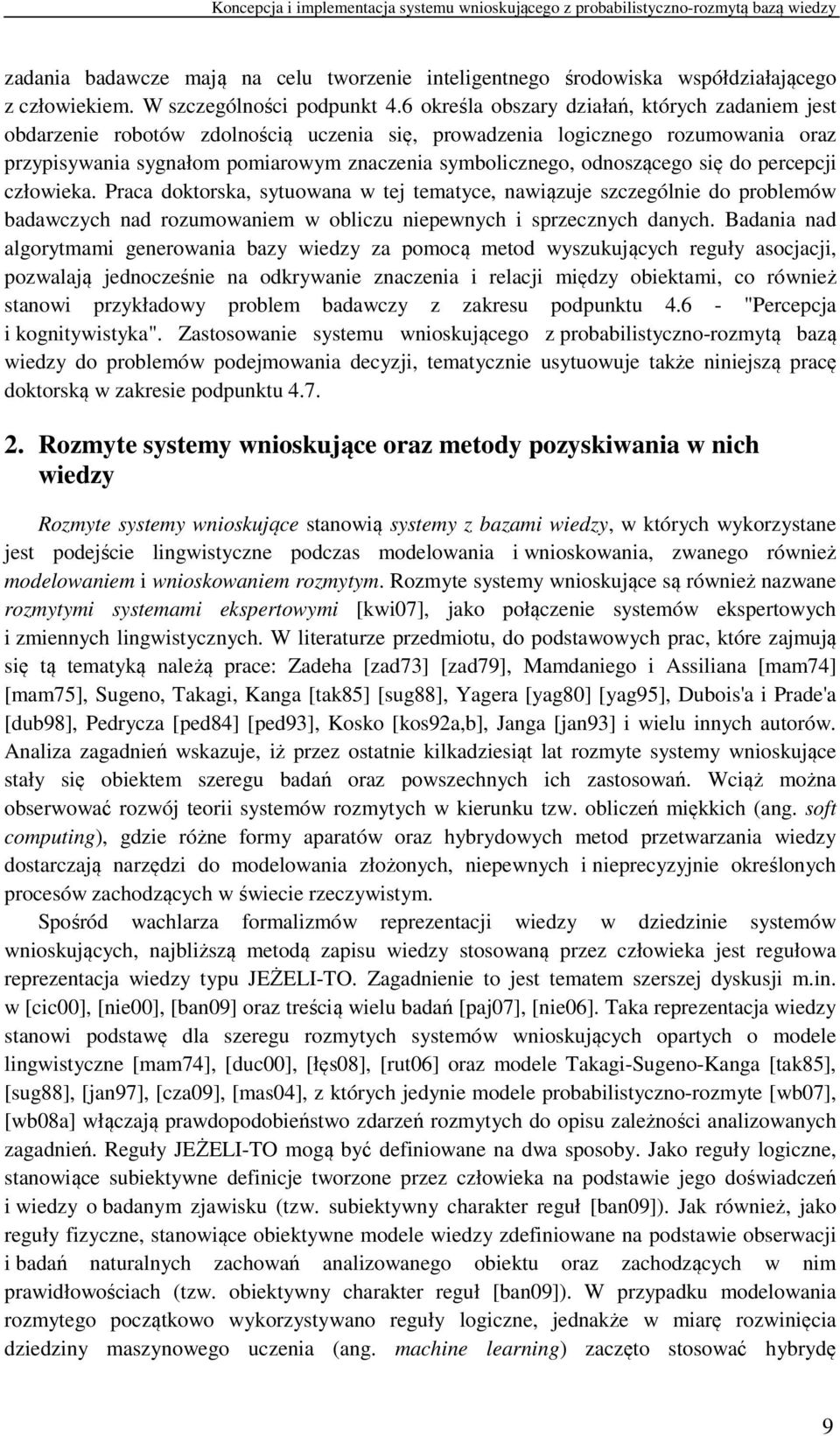 odnoszącego się do percepcji człowieka. Praca doktorska, sytuowana w tej tematyce, nawiązuje szczególnie do problemów badawczych nad rozumowaniem w obliczu niepewnych i sprzecznych danych.