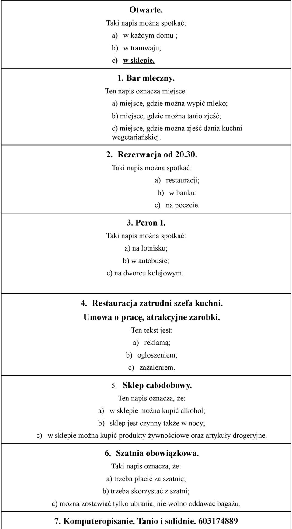 a) restauracji; b) w banku; c) na poczcie. a) na lotnisku; b) w autobusie; c) na dworcu kolejowym. 4. Restauracja zatrudni szefa kuchni. Umowa o pracę, atrakcyjne zarobki.