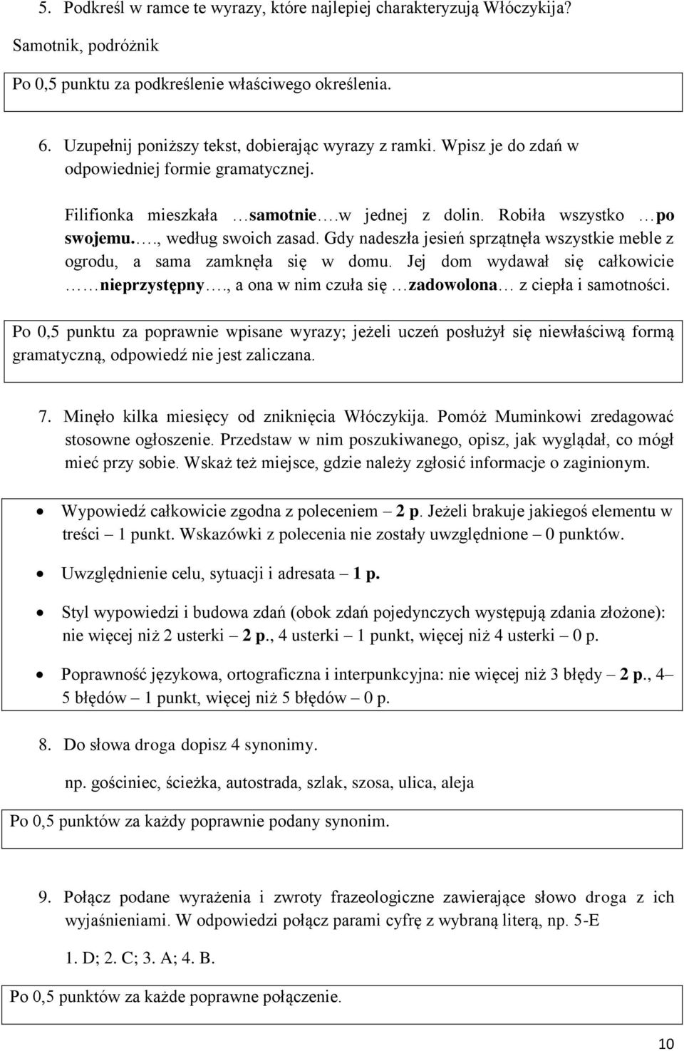 ., według swoich zasad. Gdy nadeszła jesień sprzątnęła wszystkie meble z ogrodu, a sama zamknęła się w domu. Jej dom wydawał się całkowicie nieprzystępny.