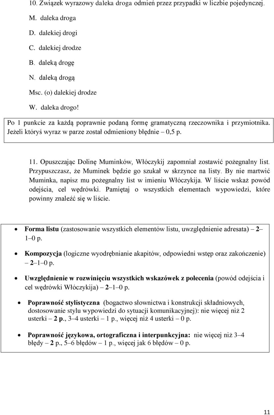 Opuszczając Dolinę Muminków, Włóczykij zapomniał zostawić pożegnalny list. Przypuszczasz, że Muminek będzie go szukał w skrzynce na listy.