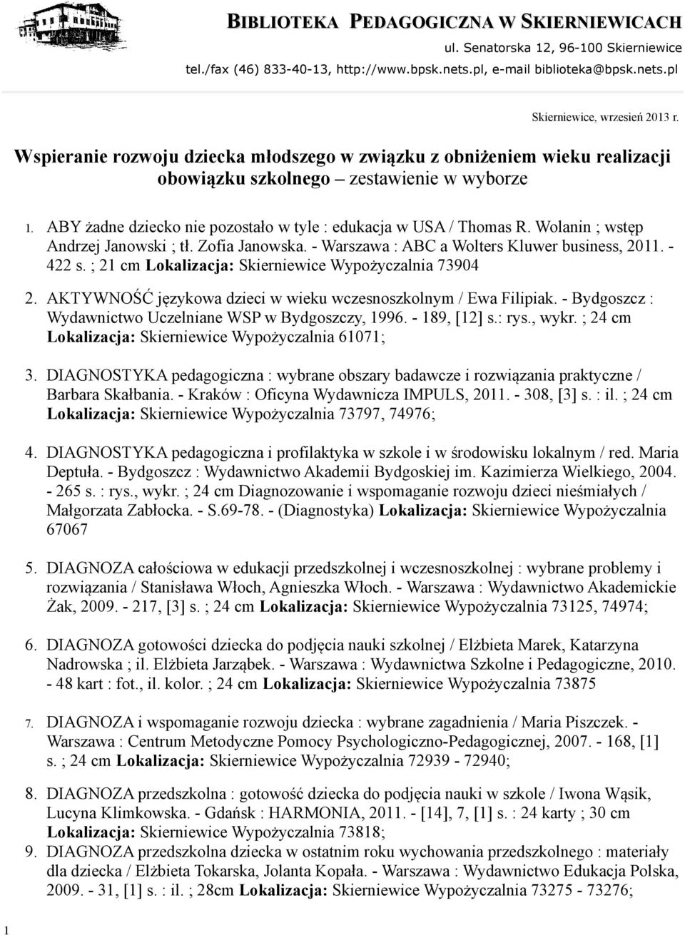 Wolanin ; wstęp Andrzej Janowski ; tł. Zofia Janowska. - Warszawa : ABC a Wolters Kluwer business, 2011. - 422 s. ; 21 cm Lokalizacja: Skierniewice Wypożyczalnia 73904 2.