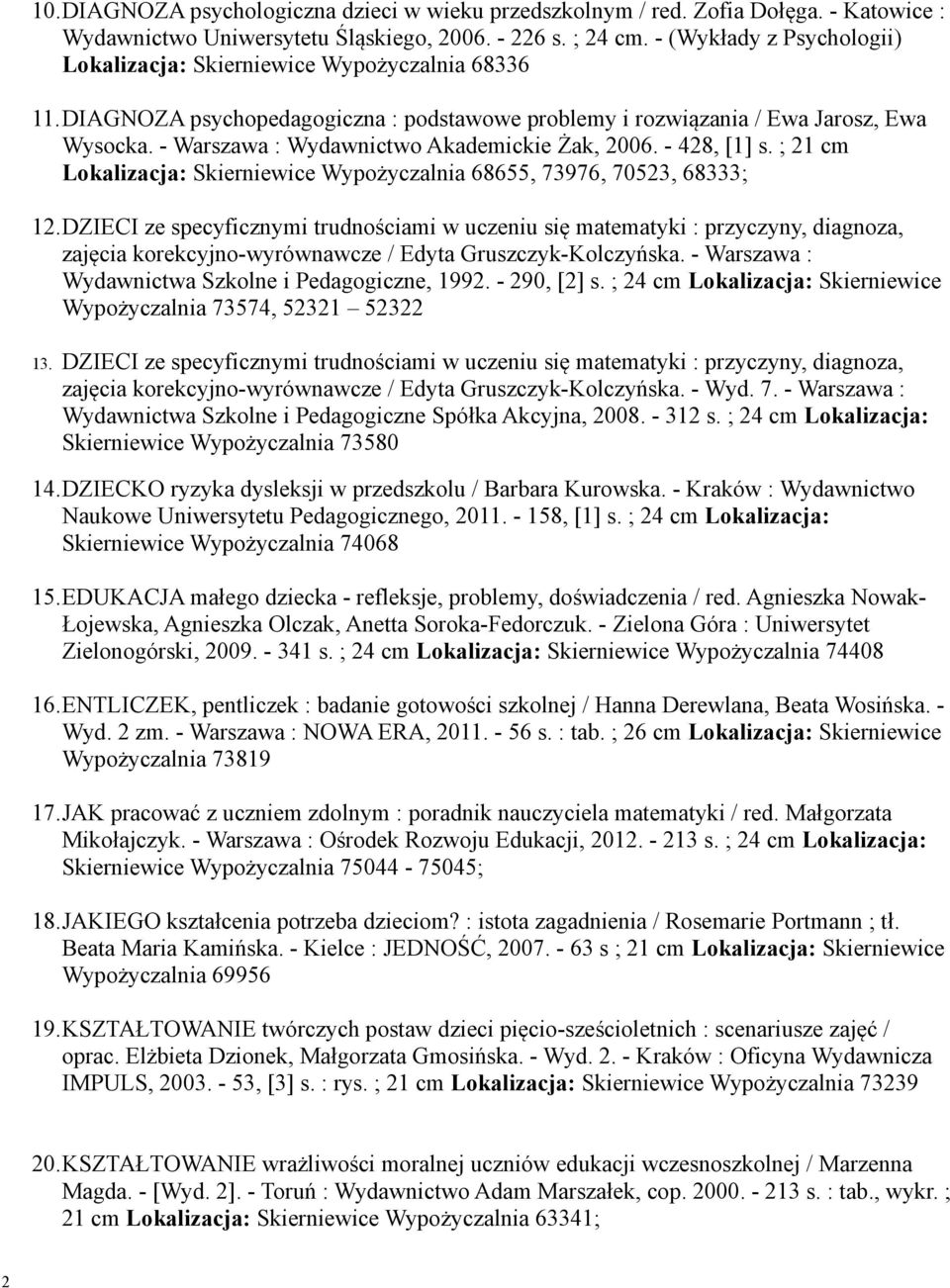 - Warszawa : Wydawnictwo Akademickie Żak, 2006. - 428, [1] s. ; 21 cm Lokalizacja: Skierniewice Wypożyczalnia 68655, 73976, 70523, 68333; 12.