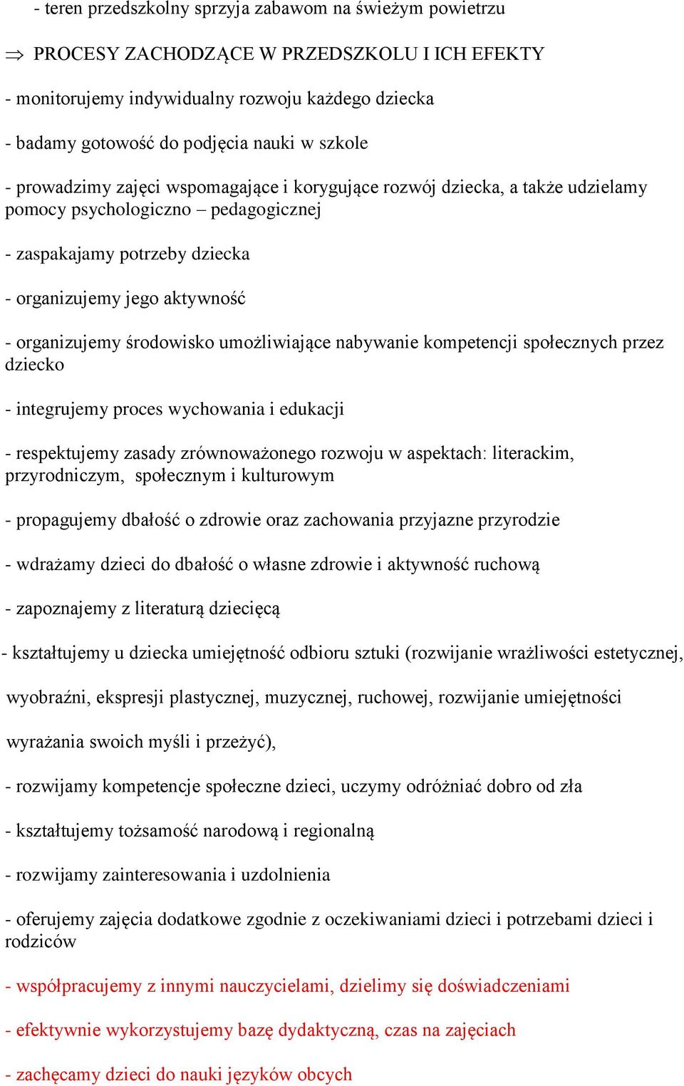 środowisko umożliwiające nabywanie kompetencji społecznych przez dziecko - integrujemy proces wychowania i edukacji - respektujemy zasady zrównoważonego rozwoju w aspektach: literackim,