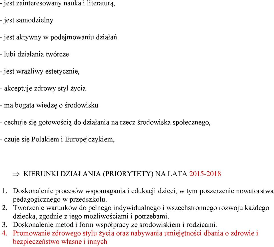 Doskonalenie procesów wspomagania i edukacji dzieci, w tym poszerzenie nowatorstwa pedagogicznego w przedszkolu. 2.