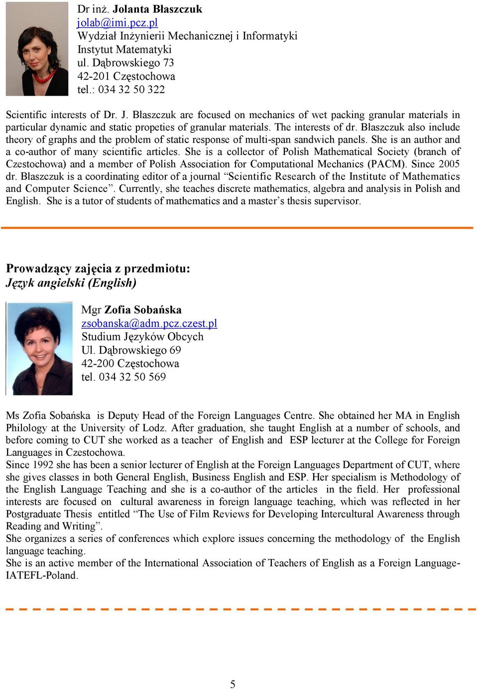 Błaszczuk also include theory of graphs and the problem of static response of multi-span sandwich panels. She is an author and a co-author of many scientific articles.