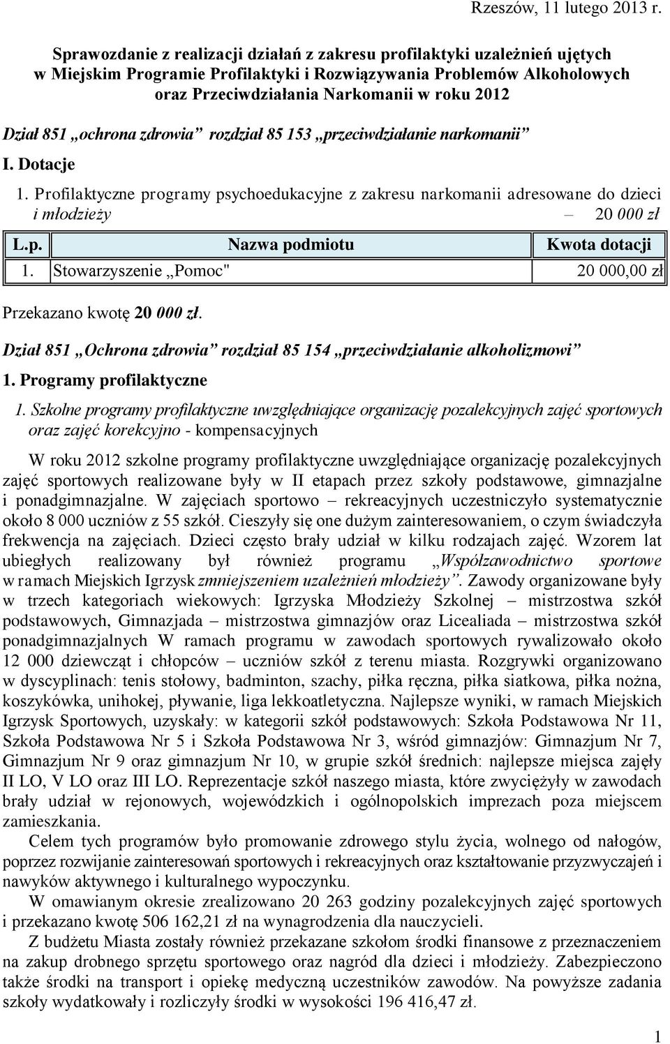 851 ochrona zdrowia rozdział 85 153 przeciwdziałanie narkomanii I. Dotacje 1. Profilaktyczne programy psychoedukacyjne z zakresu narkomanii adresowane do dzieci i młodzieży 20 000 zł 1.