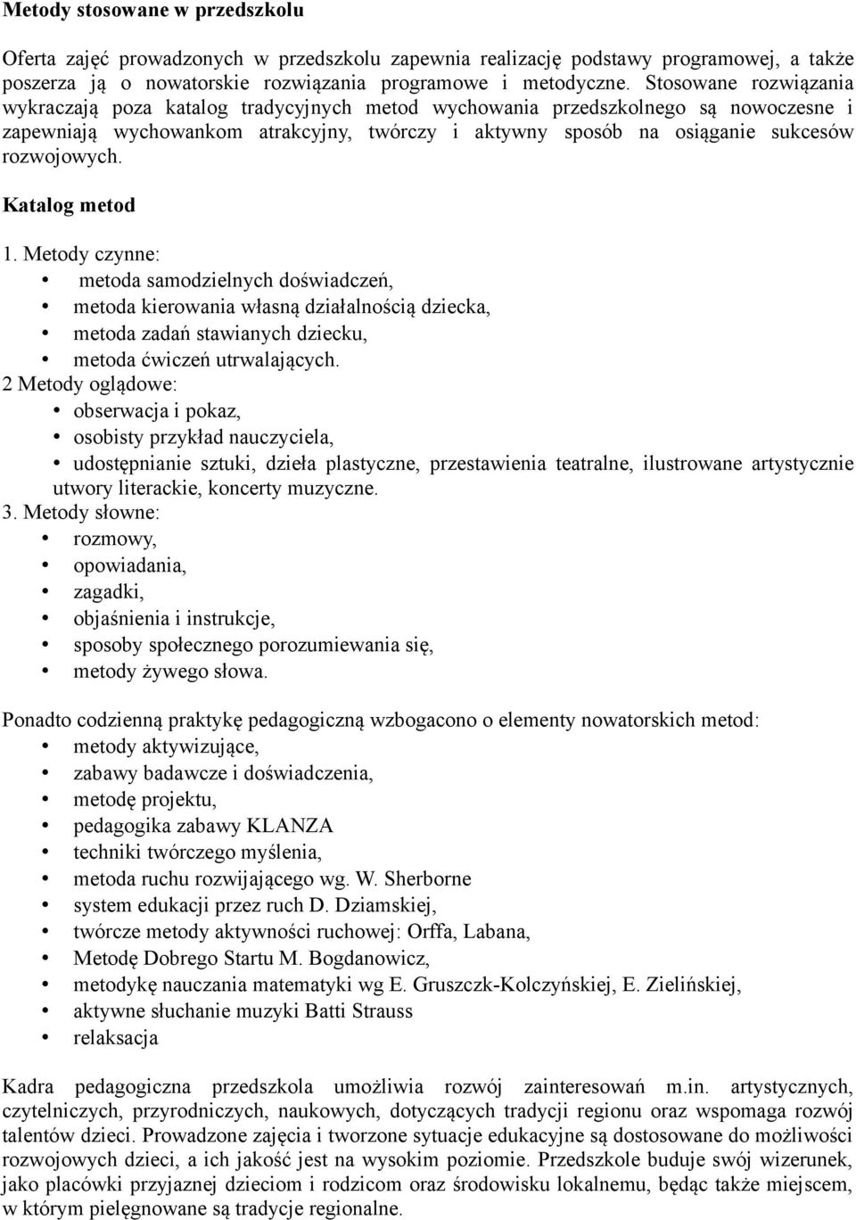 rozwojowych. Katalog metod 1. Metody czynne: metoda samodzielnych doświadczeń, metoda kierowania własną działalnością dziecka, metoda zadań stawianych dziecku, metoda ćwiczeń utrwalających.