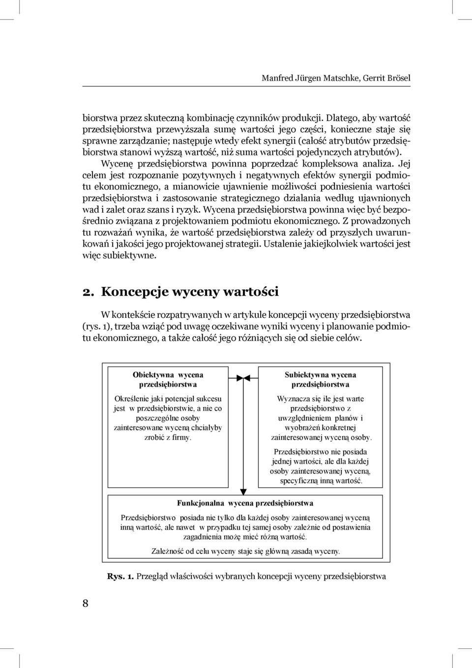 wartość, niż suma wartości pojedynczych atrybutów). Wycenę przedsiębiorstwa powinna poprzedzać kompleksowa analiza.
