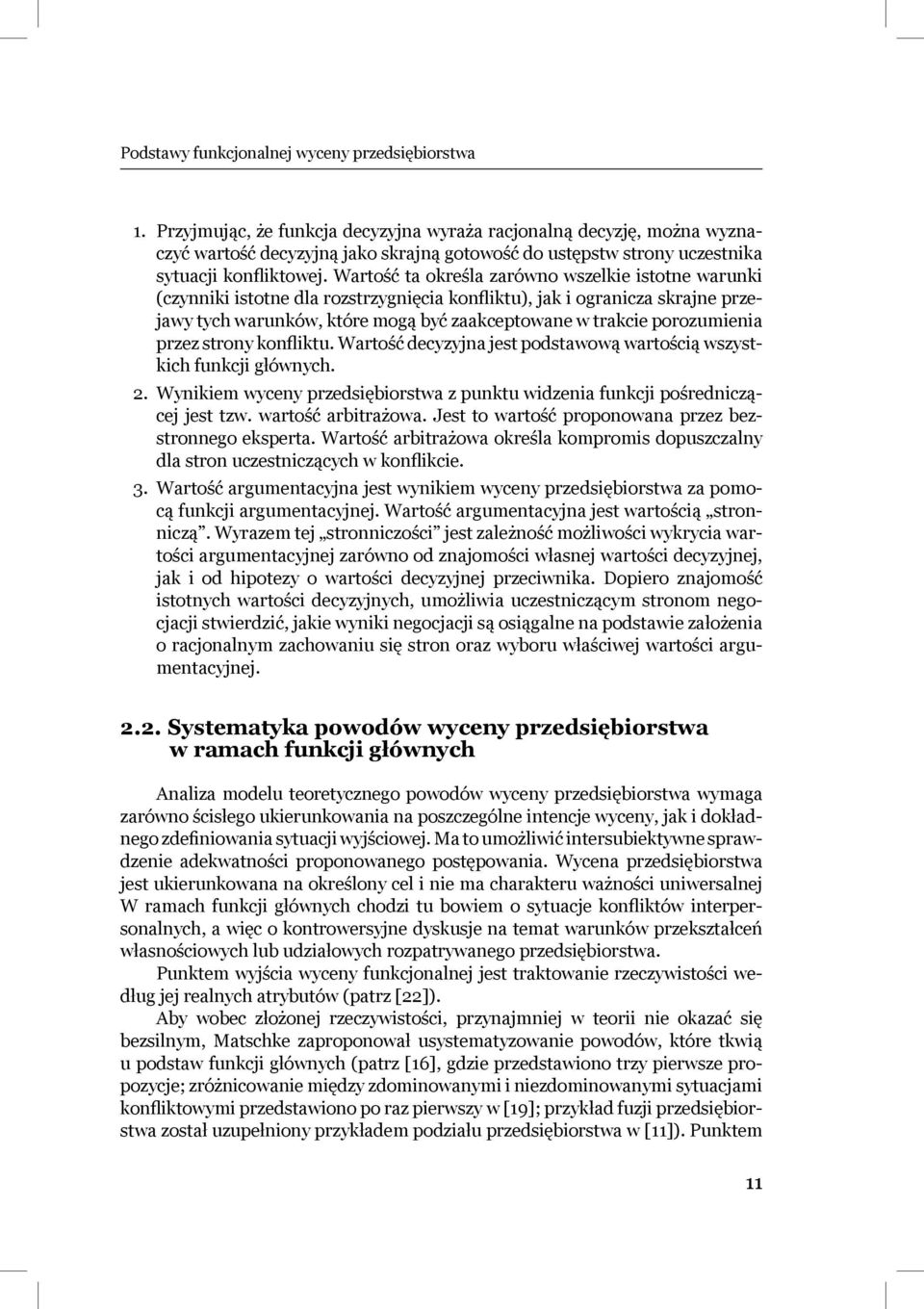 porozumienia przez strony konfliktu. Wartość decyzyjna jest podstawową wartością wszystkich funkcji głównych. 2. Wynikiem wyceny przedsiębiorstwa z punktu widzenia funkcji pośredniczącej jest tzw.