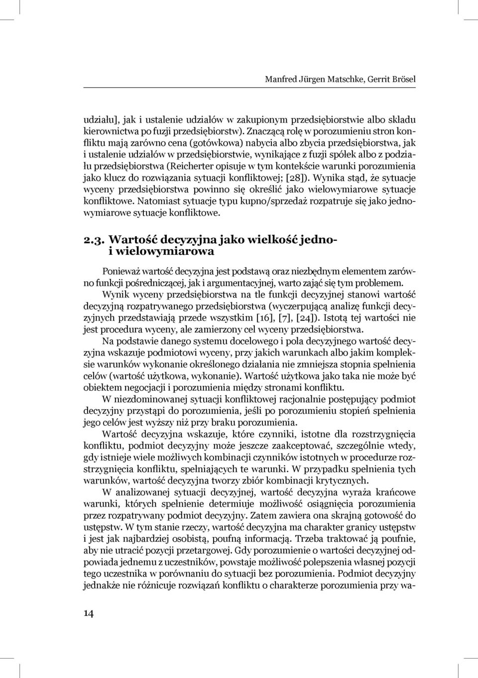 podziału przedsiębiorstwa (Reicherter opisuje w tym kontekście warunki porozumienia jako klucz do rozwiązania sytuacji konfliktowej; [28]).