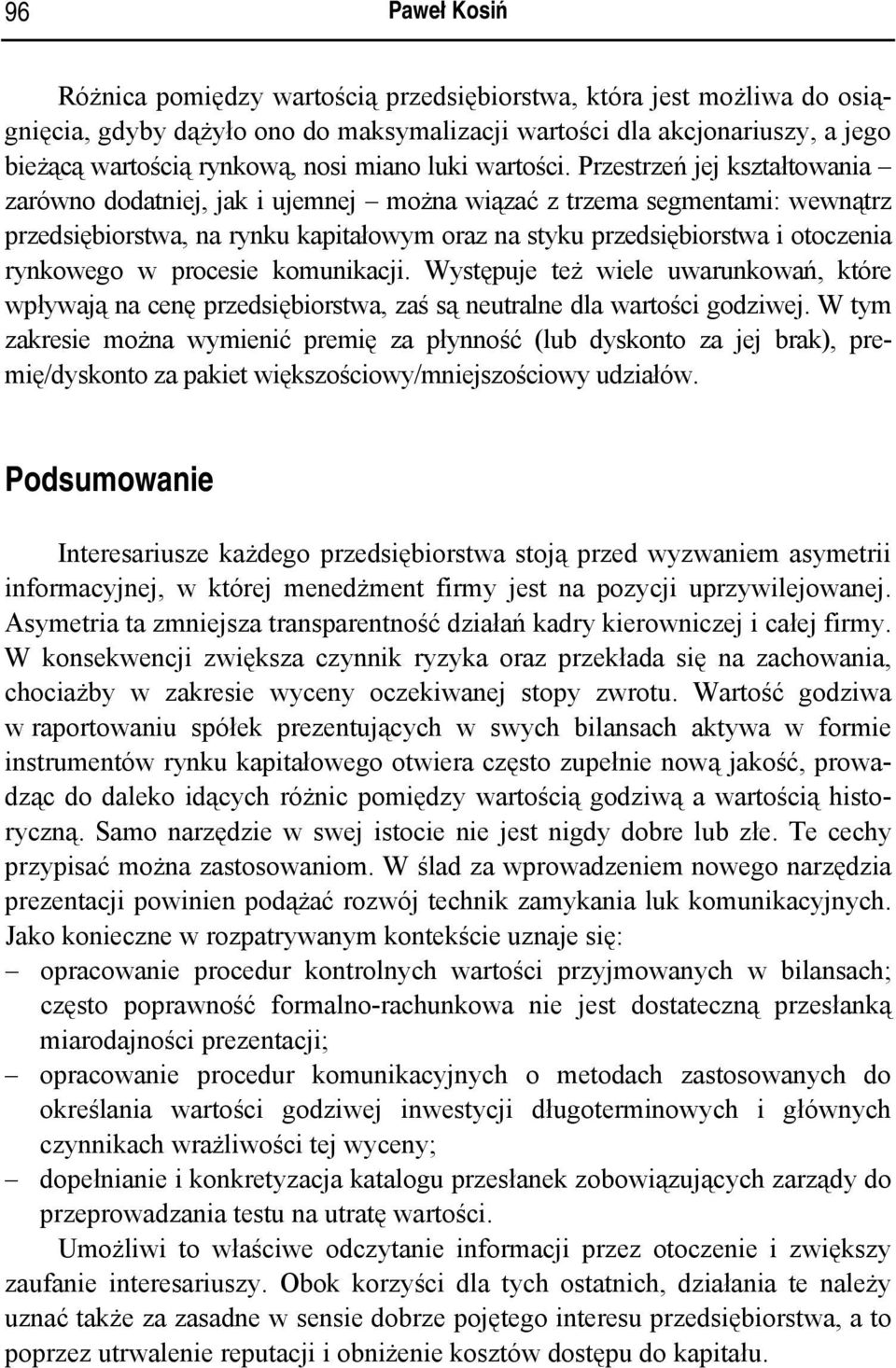 Przestrzeń jej kształtowania zarówno dodatniej, jak i ujemnej można wiązać z trzema segmentami: wewnątrz przedsiębiorstwa, na rynku kapitałowym oraz na styku przedsiębiorstwa i otoczenia rynkowego w