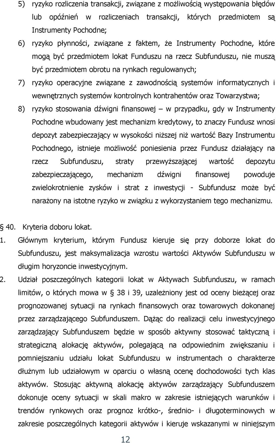 systemów informatycznych i wewnętrznych systemów kontrolnych kontrahentów oraz Towarzystwa; 8) ryzyko stosowania dźwigni finansowej w przypadku, gdy w Instrumenty Pochodne wbudowany jest mechanizm