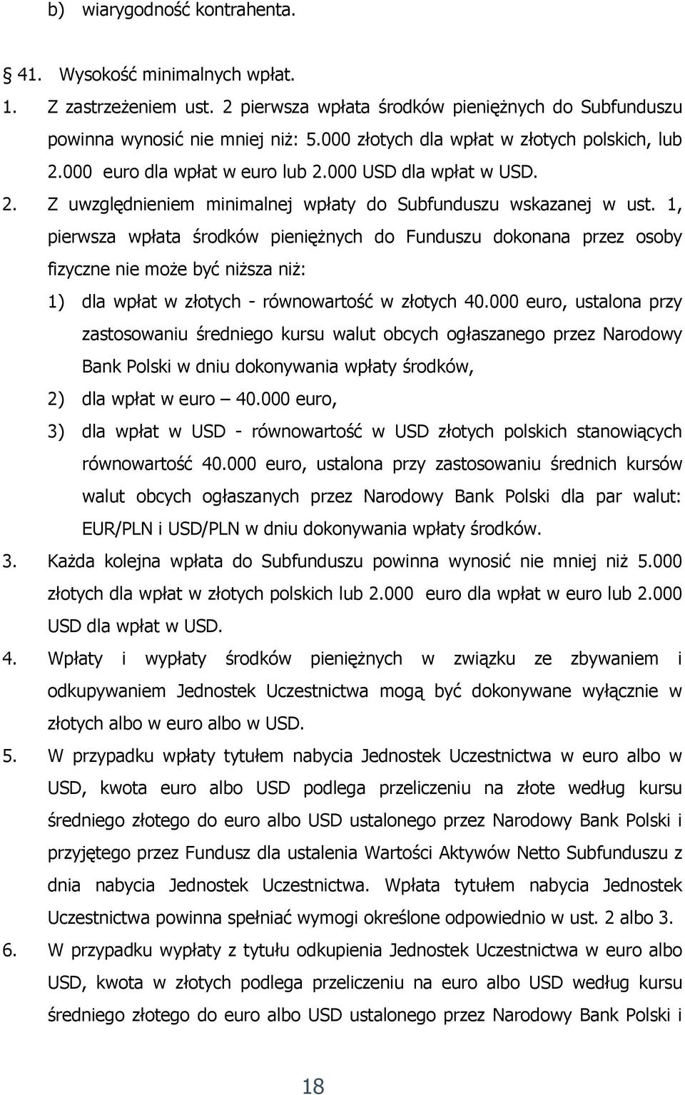 1, pierwsza wpłata środków pieniężnych do Funduszu dokonana przez osoby fizyczne nie może być niższa niż: 1) dla wpłat w złotych - równowartość w złotych 40.