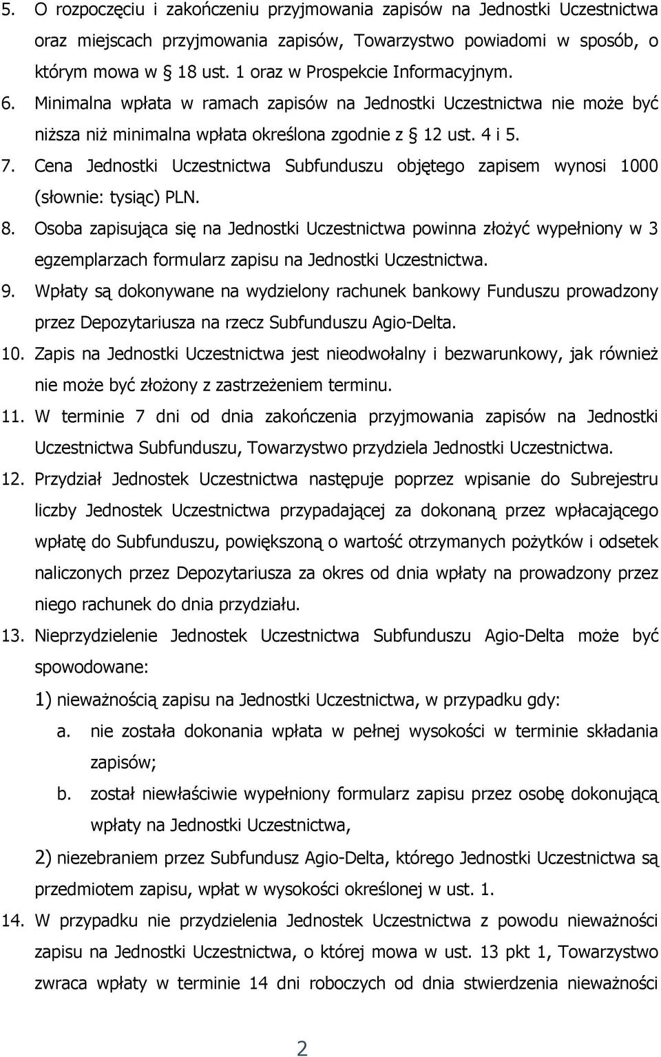 Cena Jednostki Uczestnictwa Subfunduszu objętego zapisem wynosi 1000 (słownie: tysiąc) PLN. 8.