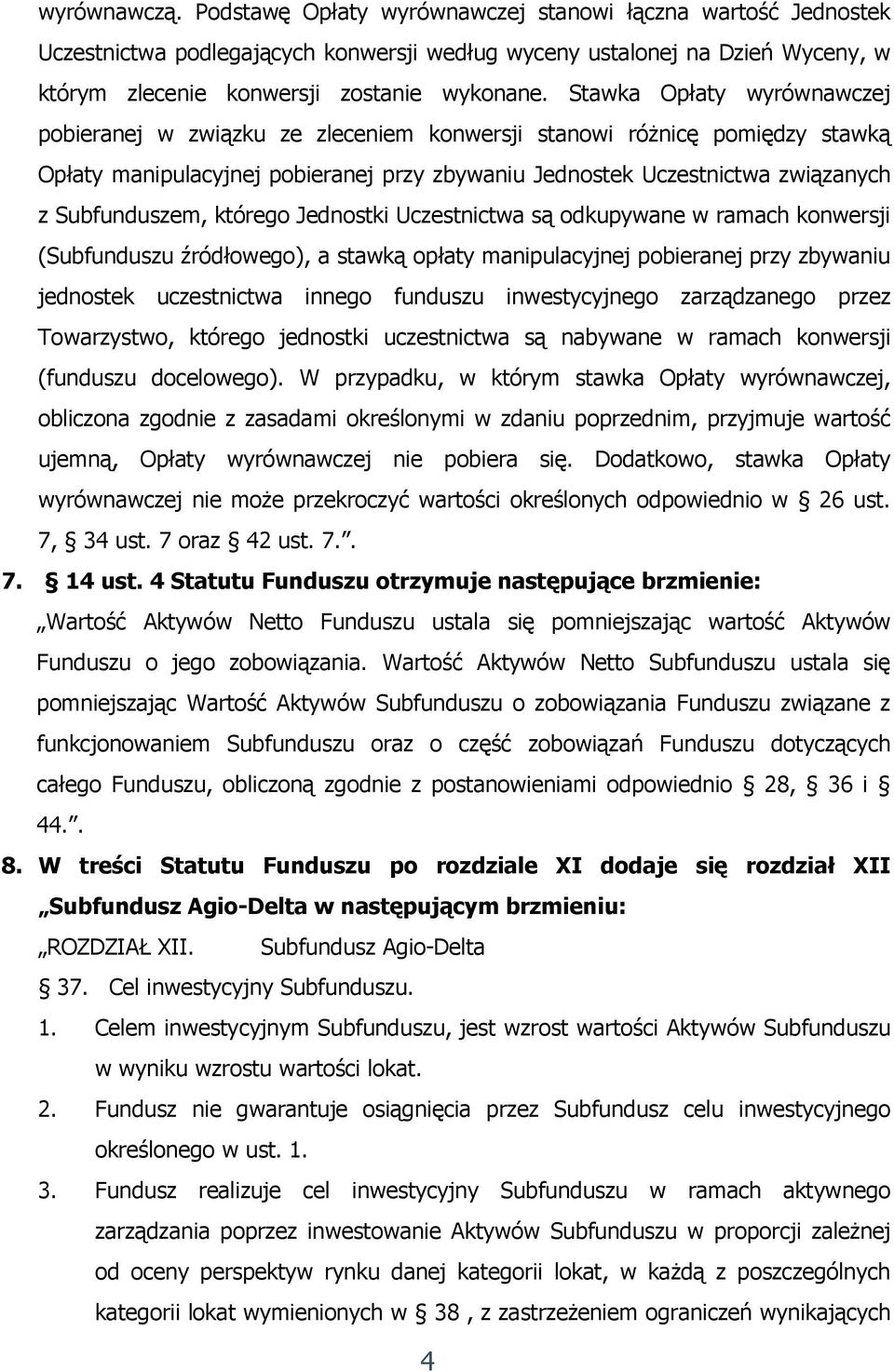 którego Jednostki Uczestnictwa są odkupywane w ramach konwersji (Subfunduszu źródłowego), a stawką opłaty manipulacyjnej pobieranej przy zbywaniu jednostek uczestnictwa innego funduszu inwestycyjnego