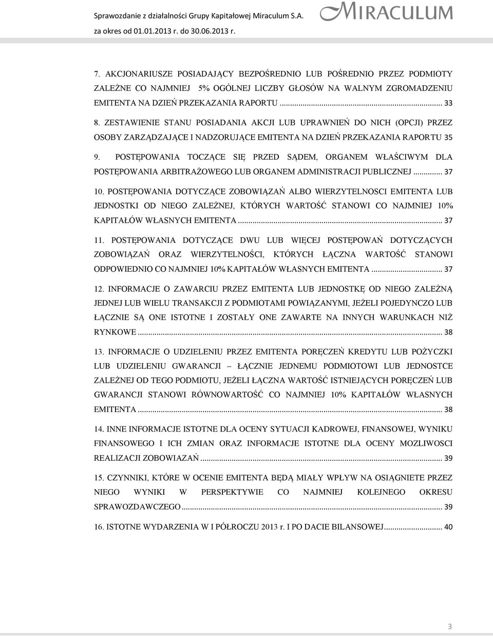 POSTĘPOWANIA TOCZĄCE SIĘ PRZED SĄDEM, ORGANEM WŁAŚCIWYM DLA POSTĘPOWANIA ARBITRAŻOWEGO LUB ORGANEM ADMINISTRACJI PUBLICZNEJ... 37 10.