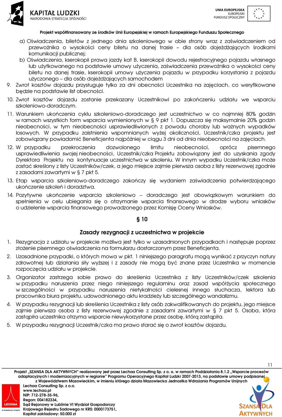 biletu na danej trasie, kserokopii umowy użyczenia pojazdu w przypadku korzystania z pojazdu użyczonego dla osób dojeżdżających samochodem 9.