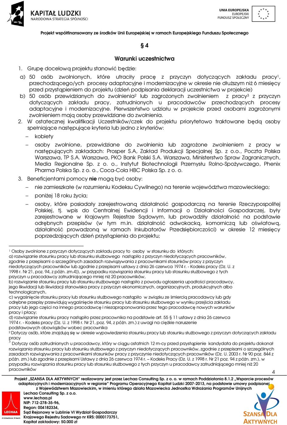 zwolnieniem z pracy 3 z przyczyn dotyczących zakładu pracy, zatrudnionych u pracodawców przechodzących procesy adaptacyjne i modernizacyjne.