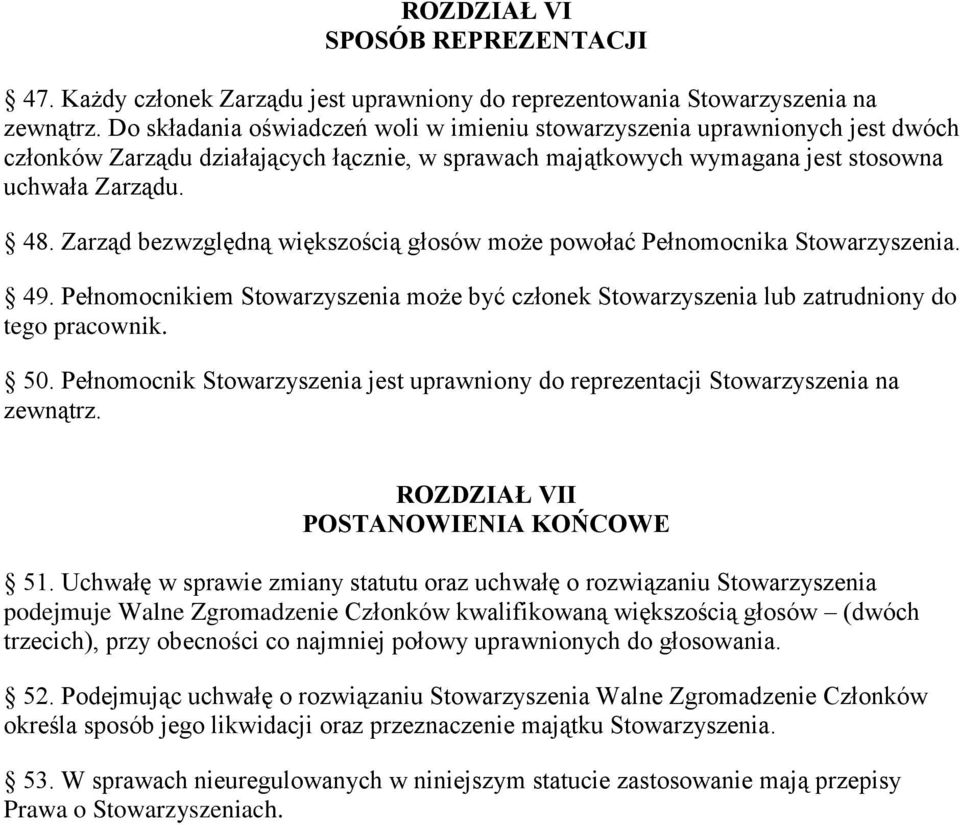 Zarząd bezwzględną większością głosów może powołać Pełnomocnika Stowarzyszenia. 49. Pełnomocnikiem Stowarzyszenia może być członek Stowarzyszenia lub zatrudniony do tego pracownik. 50.