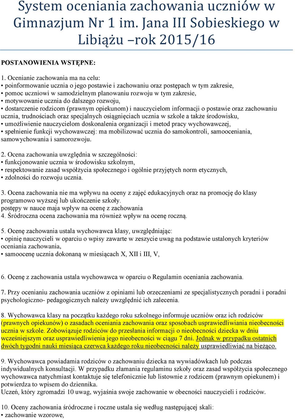 do dalszego rozwoju, dostarczenie rodzicom (prawnym opiekunom) i nauczycielom informacji o postawie oraz zachowaniu ucznia, trudnościach oraz specjalnych osiągnięciach ucznia w szkole a także