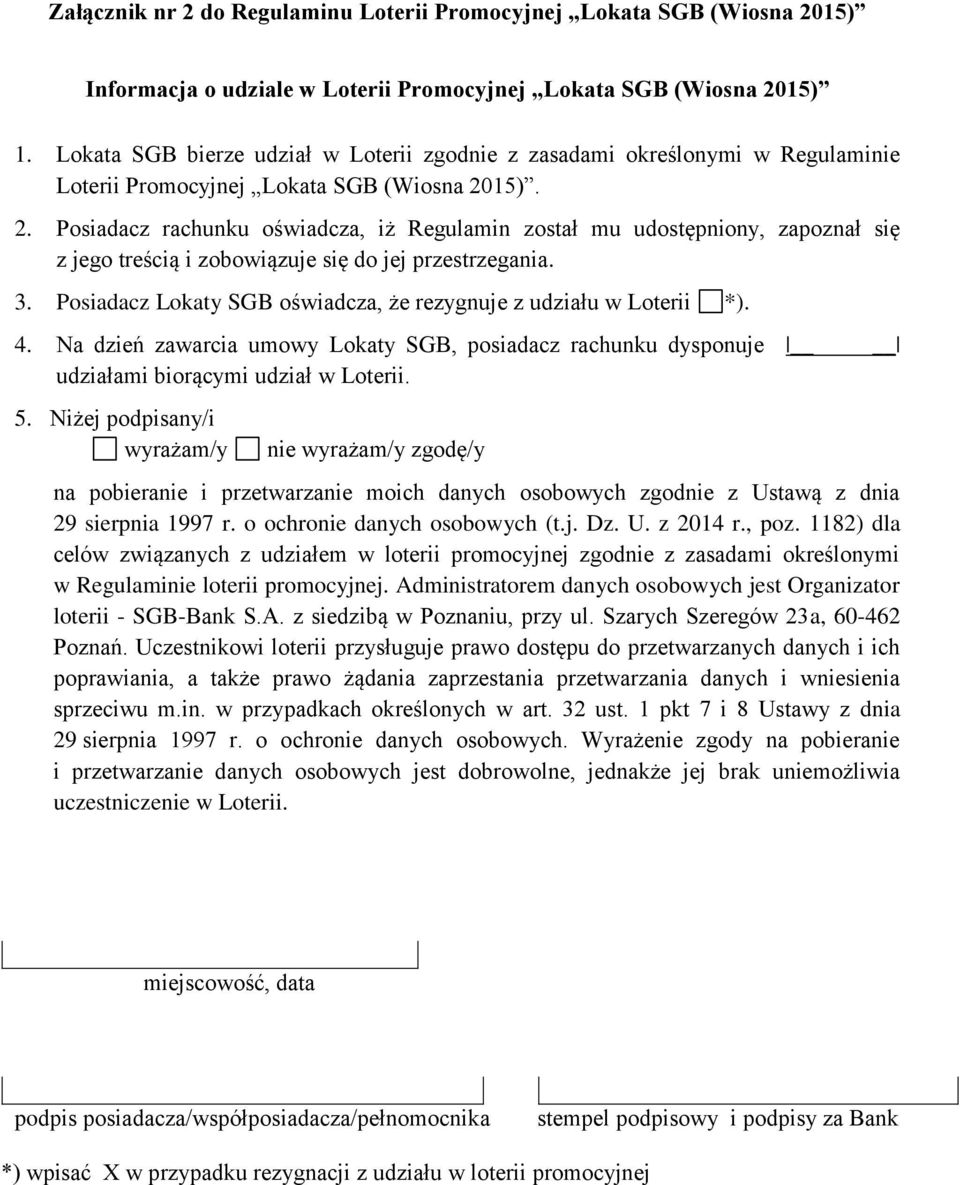 15). 2. Posiadacz rachunku oświadcza, iż Regulamin został mu udostępniony, zapoznał się z jego treścią i zobowiązuje się do jej przestrzegania. 3.