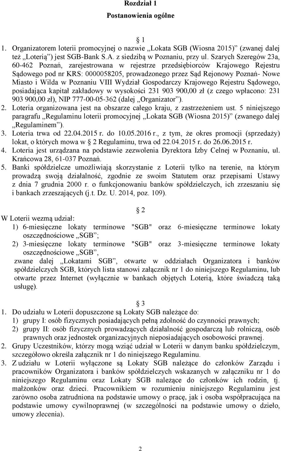 Poznaniu VIII Wydział Gospodarczy Krajowego Rejestru Sądowego, posiadająca kapitał zakładowy w wysokości 231 903 900,00 zł (z czego wpłacono: 231 903 900,00 zł), NIP 777-00-05-362 (dalej Organizator