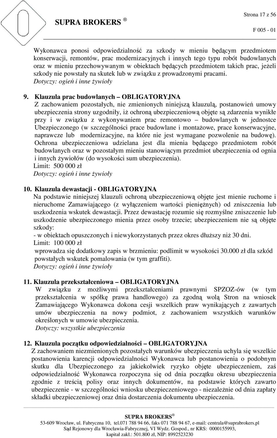 Klauzula prac budowlanych OBLIGATORYJNA Z zachowaniem pozostałych, nie zmienionych niniejszą klauzulą, postanowień umowy ubezpieczenia strony uzgodniły, iŝ ochroną ubezpieczeniową objęte są zdarzenia